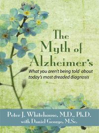 Produktbild: The Myth's of Alzheimer's: What You Aren't Being Told about Today's Most Dreaded Diagnosis