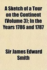 Produktbild: A Sketch of a Tour on the Continent (Volume 3); In the Years 1786 and 1787