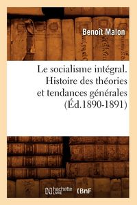 Produktbild: Le socialisme int&eacute;gral. Histoire des th&eacute;ories et tendances g&eacute;n&eacute;rales (&Eacute;d.1890-1891)