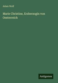 Produktbild: Marie Christine, Erzherzogin von Oesterreich