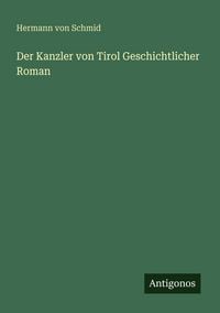 Produktbild: Der Kanzler von Tirol Geschichtlicher Roman