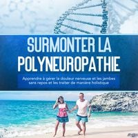 Produktbild: Surmonter la polyneuropathie : Apprendre &agrave; g&eacute;rer la douleur nerveuse et les jambes sans repos et les traiter de mani&egrave;re holistique