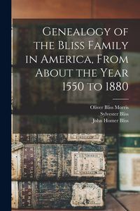 Produktbild: Genealogy of the Bliss Family in America, From About the Year 1550 to 1880