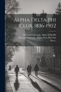 Produktbild: Alpha Delta Phi Club, 1836-1902
