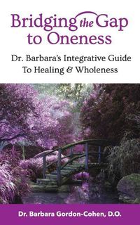 Produktbild: Bridging The Gap to Oneness: Dr. Barbara's Integrative Guide to Healing & Wholeness