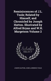 Produktbild: Reminiscences of J.L. Toole; Related by Himself, and Chronicled by Joseph Hatton. Illustrated by Alfred Bryan and W.H. Margetson Volume 2