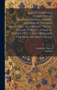 Produktbild: Eusebii Pamphili Evangelicae Praeparationis Libri Xv Recensuit Thomas Gaisford... Accedunt Franc. Vigeri Versio Latina Et Notae Et L. C. Valckenaeri D