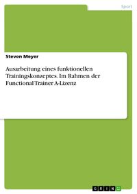 Produktbild: Ausarbeitung eines funktionellen Trainingskonzeptes. Im Rahmen der Functional Trainer A-Lizenz