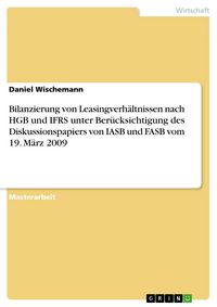 Produktbild: Bilanzierung von Leasingverh&auml;ltnissen nach HGB und IFRS unter Ber&uuml;cksichtigung des Diskussionspapiers von IASB und FASB vom 19. M&auml;rz 2009