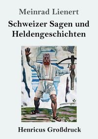 Produktbild: Schweizer Sagen und Heldengeschichten (Gro&szlig;druck)