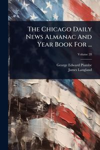 Produktbild: The Chicago Daily News Almanac And Year Book For ...