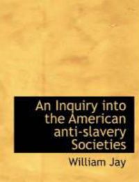 Produktbild: An Inquiry Into the American Anti-Slavery Societies
