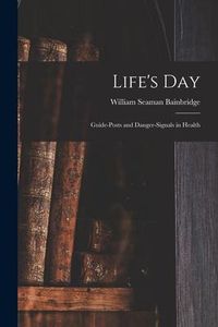 Produktbild: Life's Day: Guide-posts and Danger-signals in Health