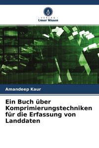 Produktbild: Ein Buch &uuml;ber Komprimierungstechniken f&uuml;r die Erfassung von Landdaten