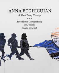 Produktbild: Anna Boghiguian. A Short Long History - Sometimes Unexpectedly the Present Meets the Past