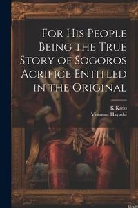 Produktbild: For his People Being the True Story of Sogoros Acrifice Entitled in the Original