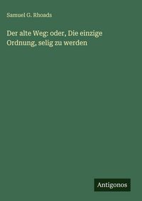 Produktbild: Der alte Weg: oder, Die einzige Ordnung, selig zu werden