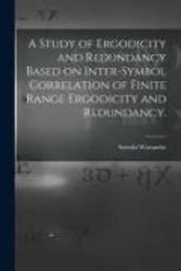 Produktbild: A Study of Ergodicity and Redundancy Based on Inter-symbol Correlation of Finite Range Ergodicity and Redundancy.