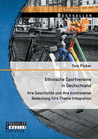 Produktbild: Ethnische Sportvereine in Deutschland: Ihre Geschichte und ihre kontroverse Bedeutung f&uuml;rs Thema Integration