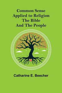 Produktbild: Common Sense Applied to Religion; The Bible and the People