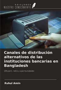 Produktbild: Canales de distribuci&oacute;n alternativos de las instituciones bancarias en Bangladesh