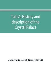 Produktbild: Tallis's history and description of the Crystal Palace, and the Exhibition of the World's Industry in 1851