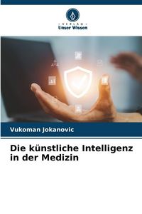 Produktbild: Die k&uuml;nstliche Intelligenz in der Medizin