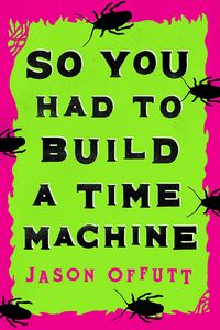 Produktbild: So You Had To Build A Time Machine