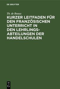 Produktbild: Kurzer Leitfaden f&uuml;r den franz&ouml;sischen Unterricht in den Lehrlingsabteilungen der Handelschulen