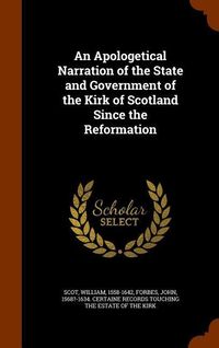 Produktbild: An Apologetical Narration of the State and Government of the Kirk of Scotland Since the Reformation