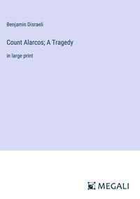 Bild vom Artikel Count Alarcos; A Tragedy vom Autor Earl of Beaconsfield Benjamin Disraeli