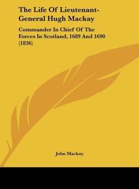 Produktbild: The Life Of Lieutenant-General Hugh Mackay