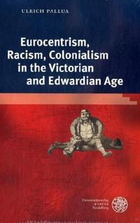 Bild vom Artikel Eurocentrism, Racism, Colonialism in the Victorian and Edwardian Age vom Autor Ulrich Pallua