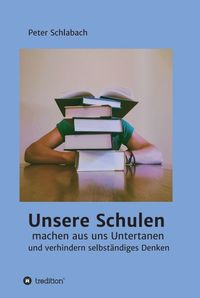 Produktbild: Unsere Schulen machen aus uns Untertanen und verhindern selbst&auml;ndiges Denken