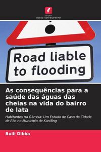 Produktbild: As consequ&ecirc;ncias para a sa&uacute;de das &aacute;guas das cheias na vida do bairro de lata