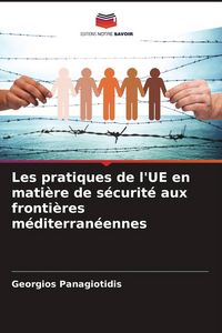 Produktbild: Les pratiques de l'UE en mati&egrave;re de s&eacute;curit&eacute; aux fronti&egrave;res m&eacute;diterran&eacute;ennes