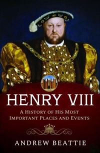 Produktbild: Henry VIII: A History of his Most Important Places and Events