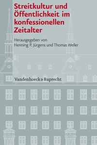 Produktbild: Streitkultur und &Ouml;ffentlichkeit im konfessionellen Zeitalter