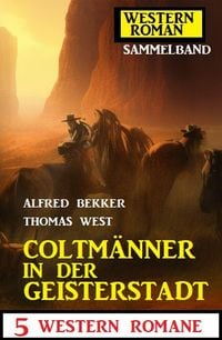 Produktbild: Coltm&auml;nner in der Geisterstadt: 5 Western Romane: Western Roman Sammelband