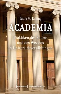 Produktbild: Academia. Praktiken des Raums und des Wissens in Universit&auml;tserz&auml;hlungen