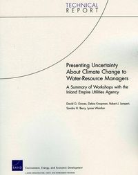 Produktbild: Presenting Uncertainty about Climate Change to Water-Resource Anagers: A Summary of Workshops with the Inland Empire Utilities Agency
