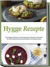 Produktbild: Hygge Rezepte: Das Hygge Kochbuch mit den leckersten d&auml;nischen Rezepten f&uuml;r mehr Lebensfreude, Gem&uuml;tlichkeit und Entspannung - inkl. Brotrezepten, Geb&auml;ck, Dips & Getr&auml;nken