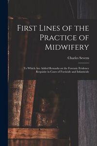 Produktbild: First Lines of the Practice of Midwifery: to Which Are Added Remarks on the Forensic Evidence Requisite in Cases of Foeticide and Infanticide [electro