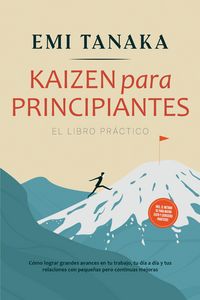 Produktbild: Kaizen para principiantes - El libro pr&aacute;ctico: C&oacute;mo lograr grandes avances en tu trabajo, tu d&iacute;a a d&iacute;a y tus relaciones con peque&ntilde;as pero continuas me