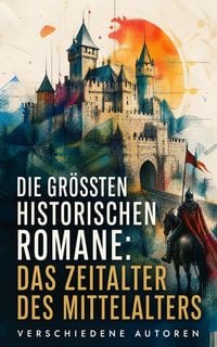 Produktbild: Die gr&ouml;&szlig;ten historischen Romane: Das Zeitalter des Mittelalters