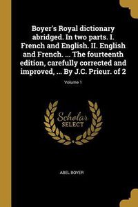 Produktbild: Boyer's Royal dictionary abridged. In two parts. I. French and English. II. English and French. ... The fourteenth edition, carefully corrected and im