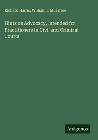 Produktbild: Hints on Advocacy, Intended for Practitioners in Civil and Criminal Courts
