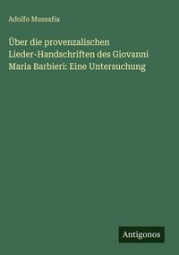 Produktbild: &Uuml;ber die provenzalischen Lieder-Handschriften des Giovanni Maria Barbieri: Eine Untersuchung