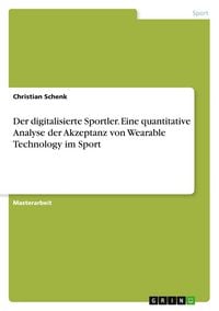 Produktbild: Der digitalisierte Sportler. Eine quantitative Analyse der Akzeptanz von Wearable Technology im Sport