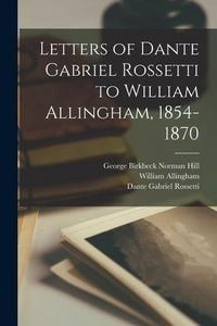 Produktbild: Letters of Dante Gabriel Rossetti to William Allingham, 1854-1870
